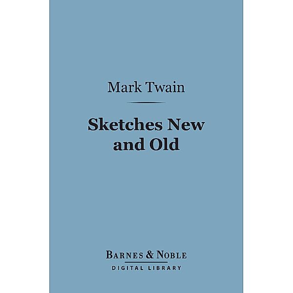 Sketches New and Old (Barnes & Noble Digital Library) / Barnes & Noble, Mark Twain