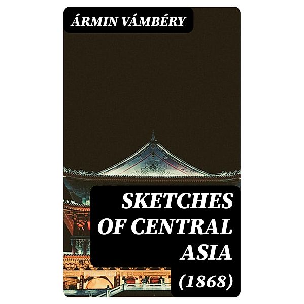 Sketches of Central Asia (1868), Ármin Vámbéry