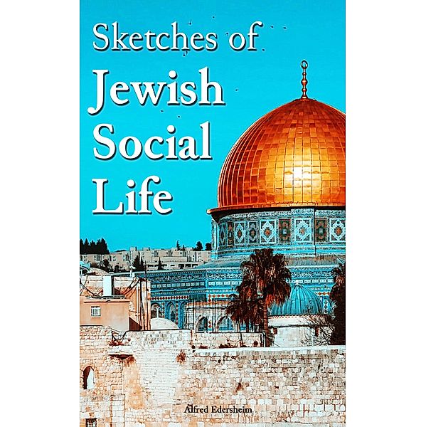 Sketches of Jewish Social Life, Alfred Edersheim