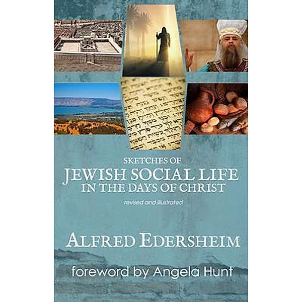 Sketches of Jewish Social Life in the Days of Christ, revised and illustrated, Allfred Edersheim