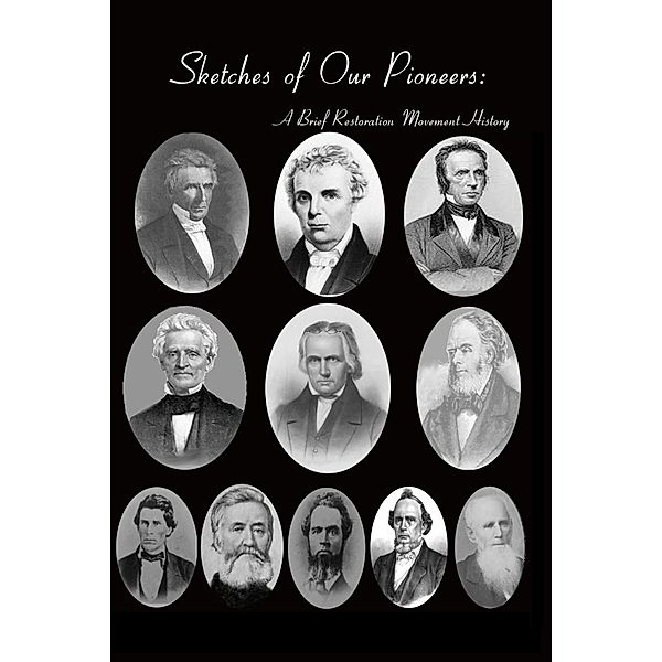 Sketches of Our Pioneers: A Brief Restoration Movement History, Bradley S. Cobb, Frederick W. Power, Chester Bullard