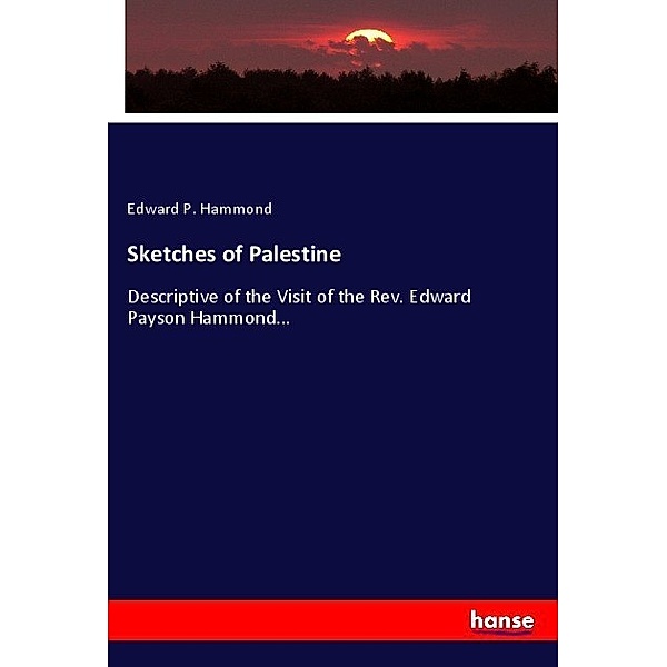 Sketches of Palestine, Edward Payson Hammond