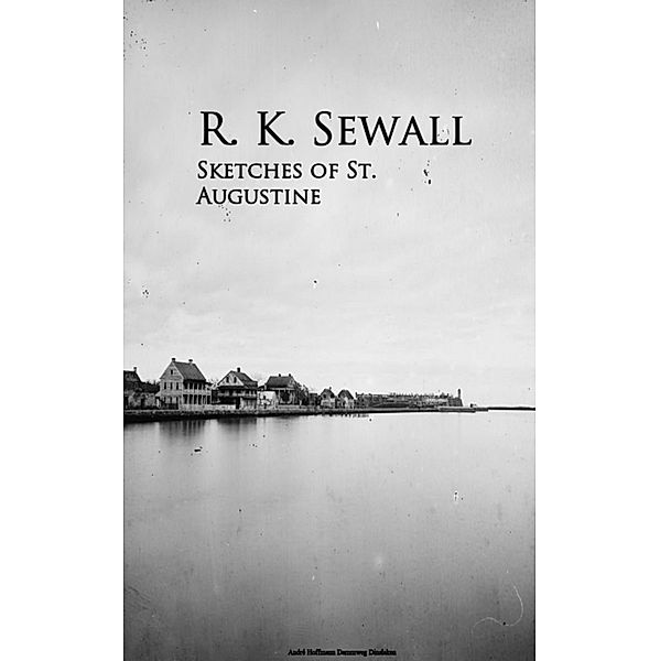 Sketches of St. Augustine, R. K. Sewall
