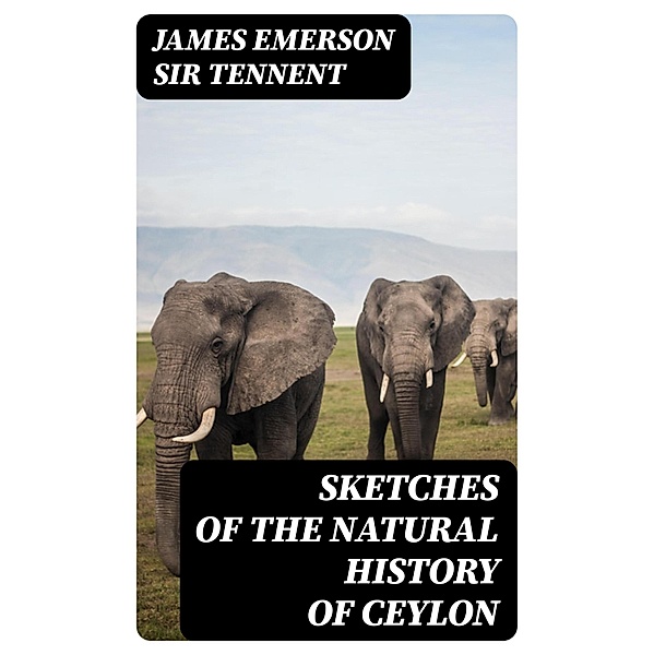 Sketches of the Natural History of Ceylon, James Emerson Tennent