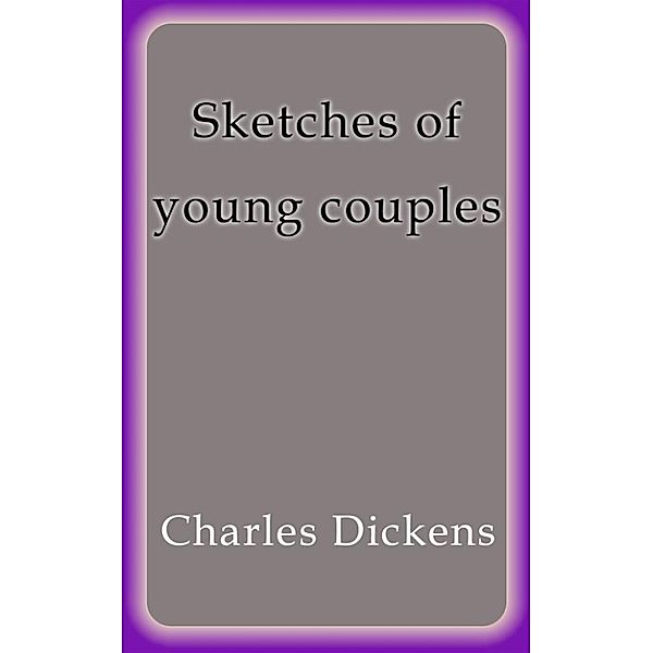 Sketches of young couples, Charles Dickens