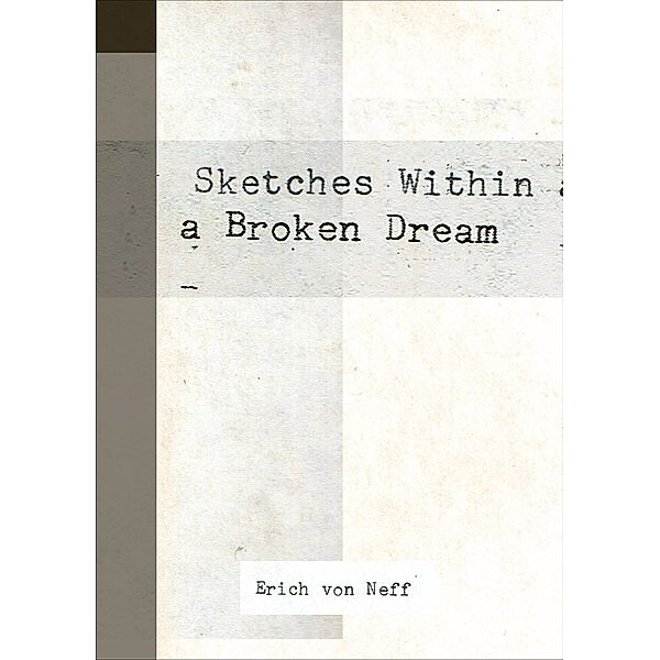 Sketches Within a Broken Dream, Erich von Neff