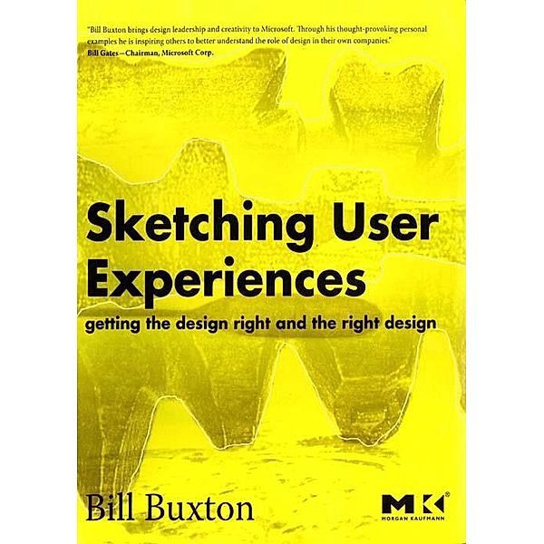 Sketching User Experiences: Getting the Design Right and the Right Design, Bill Buxton