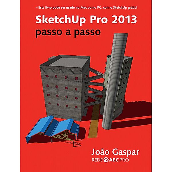 SketchUp Pro 2013 passo a passo, João Gaspar