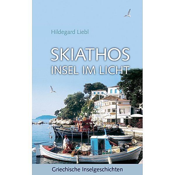 Skiathos Insel im Licht, Hildegard Liebl