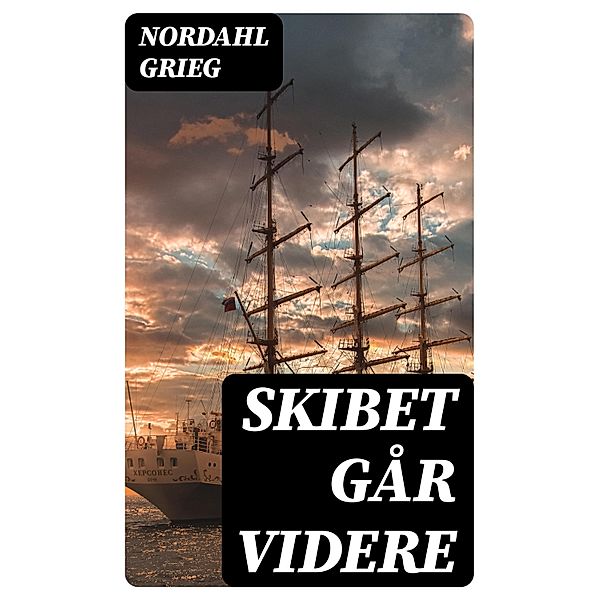 Skibet går videre, Nordahl Grieg