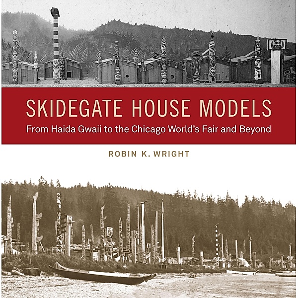 Skidegate House Models / Native Art of the Pacific Northwest: A Bill Holm Center Series, Robin K. Wright