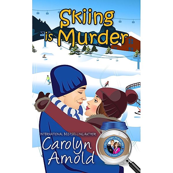 Skiing is Murder (McKinley Mysteries: Short & Sweet Cozies, #10) / McKinley Mysteries: Short & Sweet Cozies, Carolyn Arnold