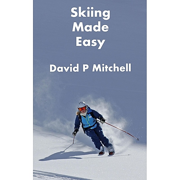 Skiing Made Easy, David P Mitchell