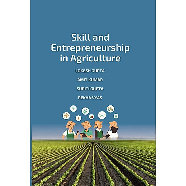 Skill and Entrepreneurship in Agriculture, Lokesh Gupta, Amit Kumar, Suriti Gupta, Rekha Vyas