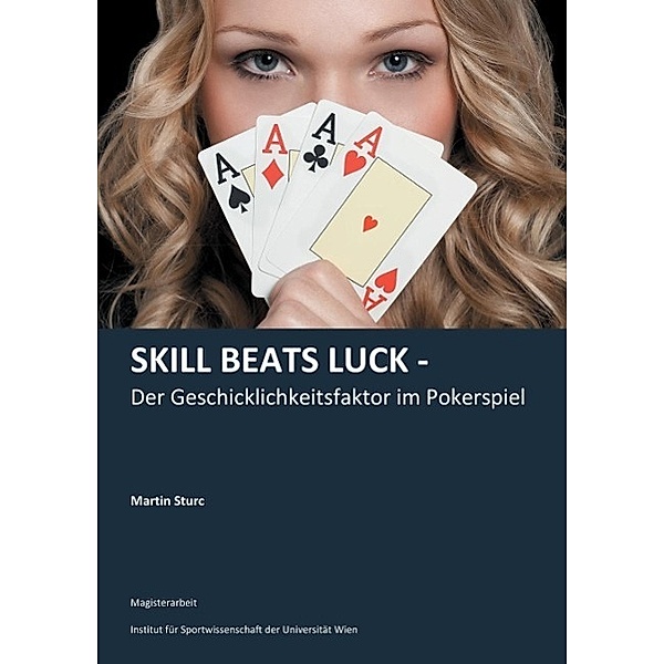 Skill Beats Luck - Der Geschicklichkeitsfaktor im Pokerspiel, Martin Sturc
