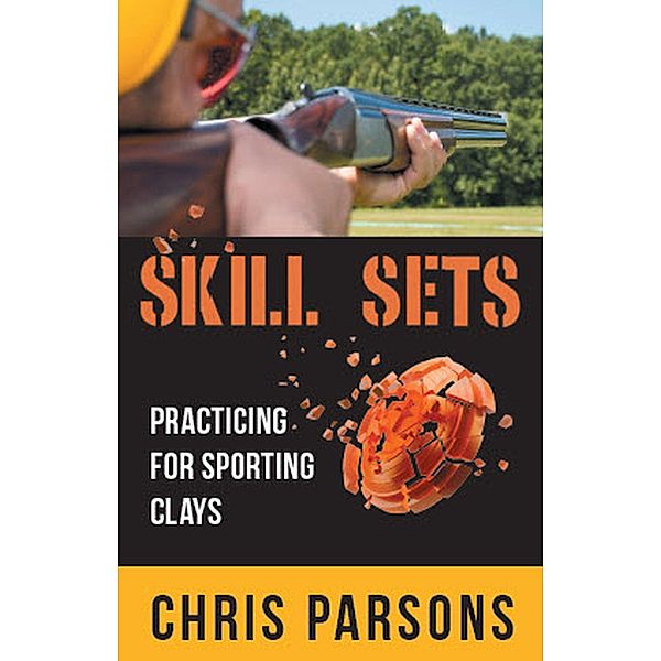 Skill Sets - Practicing for Sporting Clays, Chris Parsons