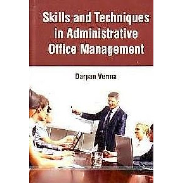 Skills And Techniques In Administrative Office Management, Darpan Verma