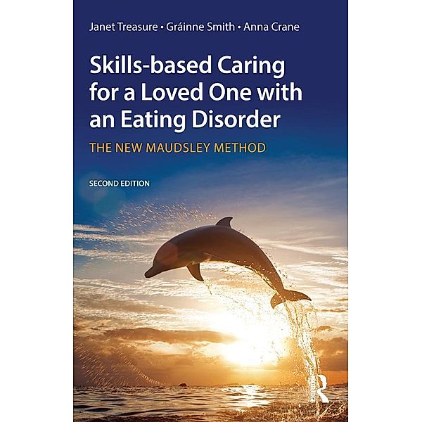 Skills-based Caring for a Loved One with an Eating Disorder, Janet Treasure, Gráinne Smith, Anna Crane