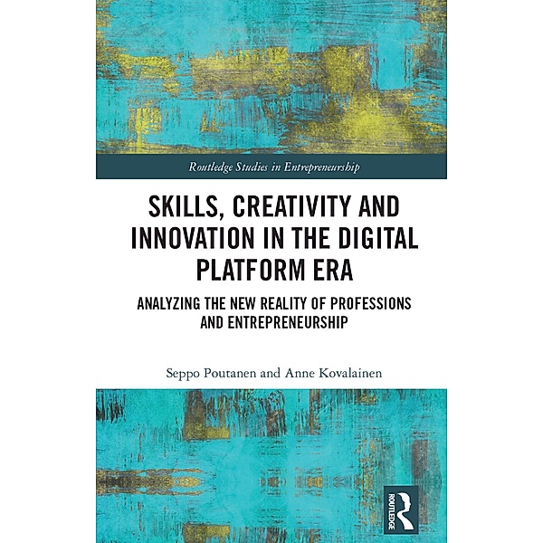 Skills, Creativity and Innovation in the Digital Platform Era, Seppo Poutanen, Anne Kovalainen