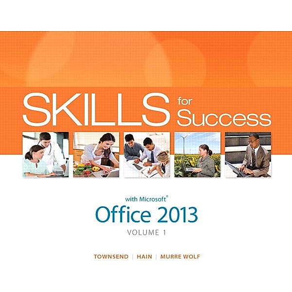 Skills for Success with Office 2013.Vol.1, Kris Townsend, Catherine Hain, Stephanie Murre Wolf