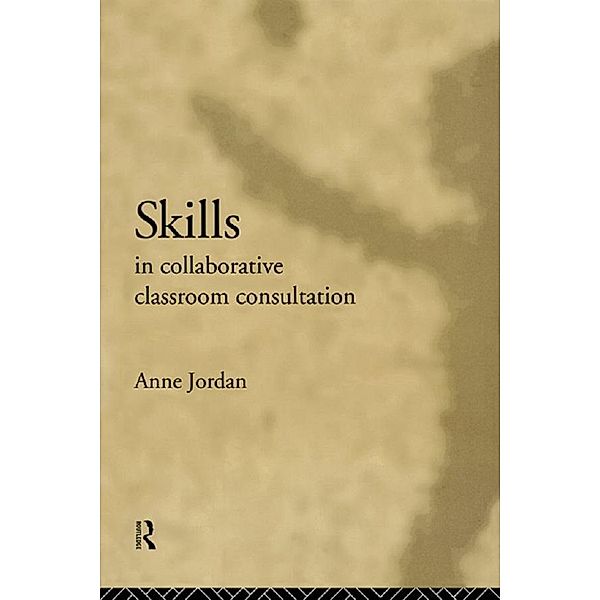 Skills in Collaborative Classroom Consultation, Anne Jordan