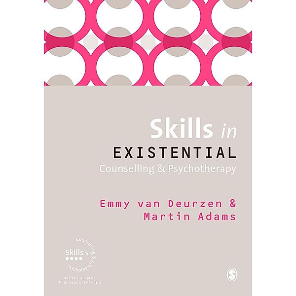 Skills in Counselling & Psychotherapy Series: Skills in Existential Counselling & Psychotherapy, Martin Adams, Emmy van Deurzen