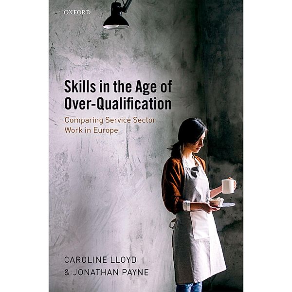 Skills in the Age of Over-Qualification, Caroline Lloyd, Jonathan Payne