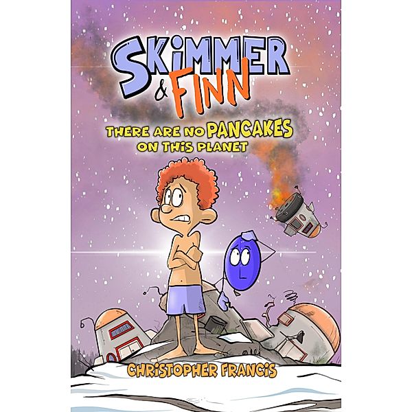 Skimmer and Finn: There are no Pancakes on This Planet, Christopher Francis