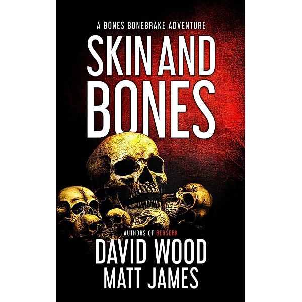 Skin and Bones (Bones Bonebrake Adventures, #3), David Wood, Matt James