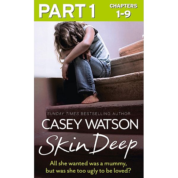 Skin Deep: Part 1 of 3: All she wanted was a mummy, but was she too ugly to be loved?, Casey Watson