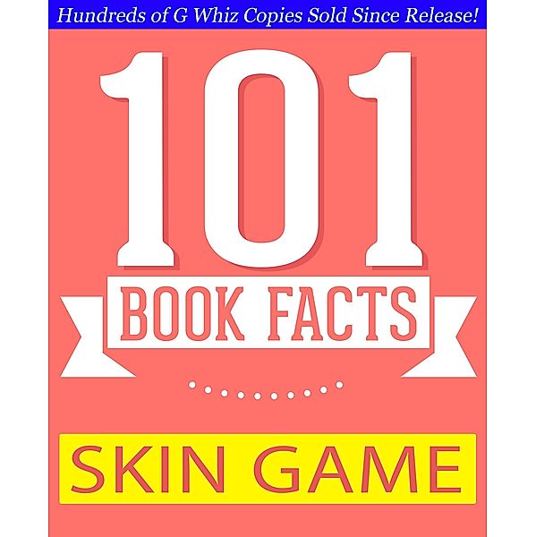 Skin Game - 101 Amazing Facts You Didn't Know (GWhizBooks.com) / GWhizBooks.com, G. Whiz
