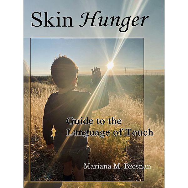 Skin Hunger: Guide to the Language of Touch, Mariana M. Brosnan