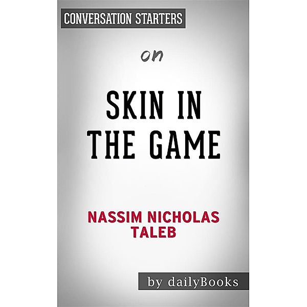 Skin in the Game: by Nassim Taleb | Conversation Starters, Dailybooks