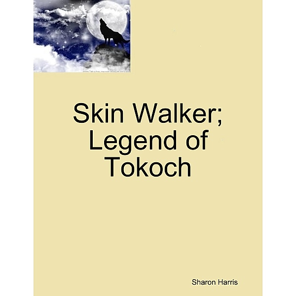 Skin Walker; Legend of Tokoch, Sharon Harris