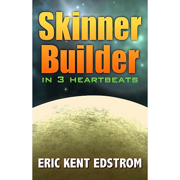 Skinner Builder in 3 Heartbeats, Eric Kent Edstrom