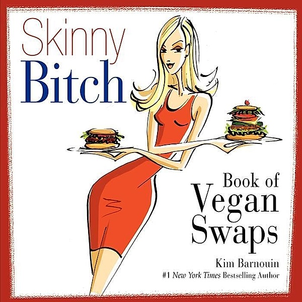 Skinny Bitch Book of Vegan Swaps / HarperOne, Kim Barnouin