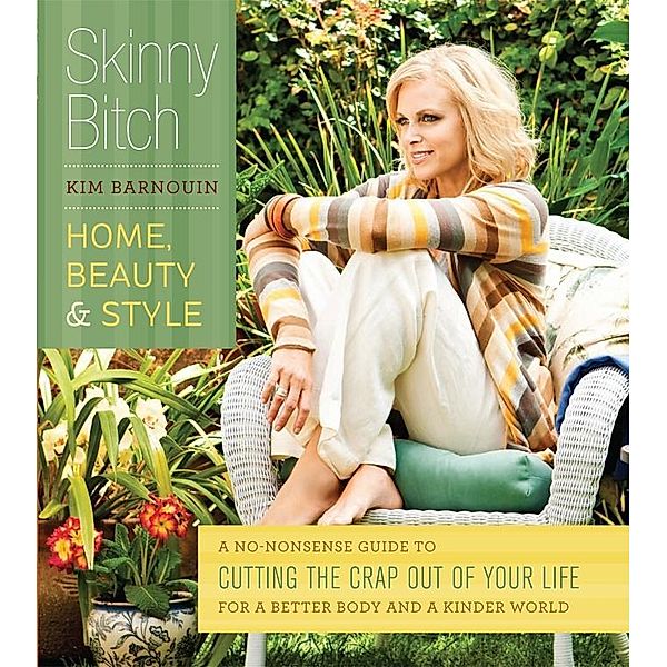 Skinny Bitch: Home, Beauty & Style, Kim Barnouin