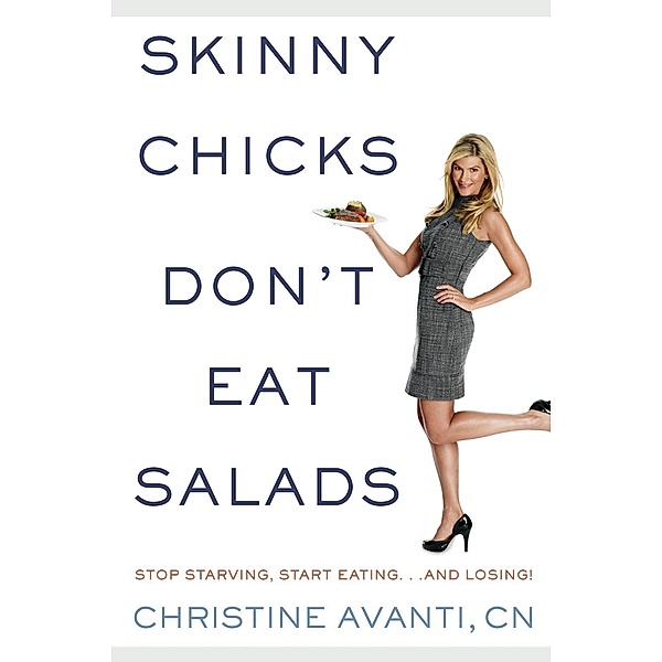 Skinny Chicks Don't Eat Salads, Christine Avanti, Sharyn Kolberg