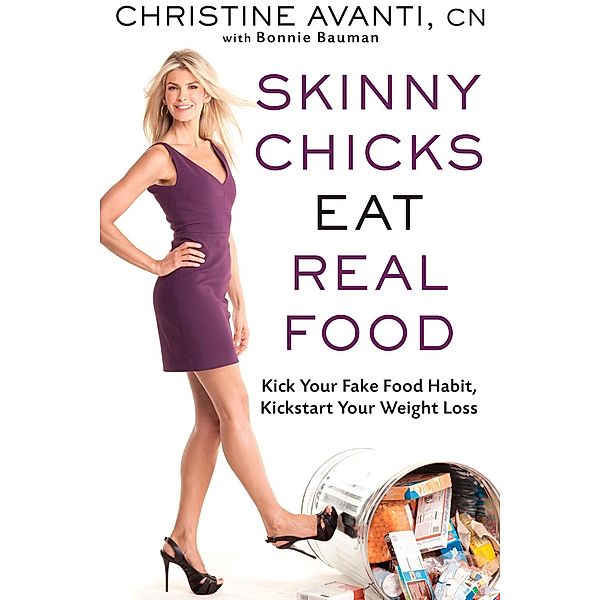 Skinny Chicks Eat Real Food, Christine Avanti