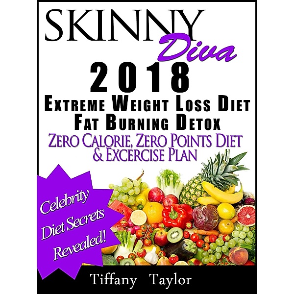 Skinny Diva 2018 Extreme Weight Loss Diet Fat Burning Detox Zero Calorie, Zero Points Diet & Exercise Plan, Tiffany Taylor
