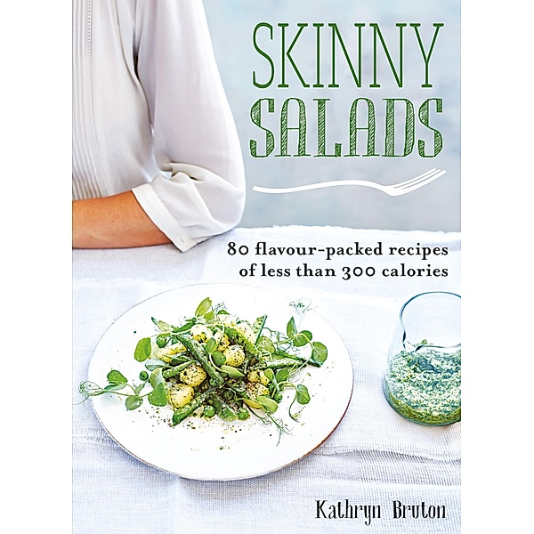 Skinny Salads / Skinny series, Kathryn Bruton