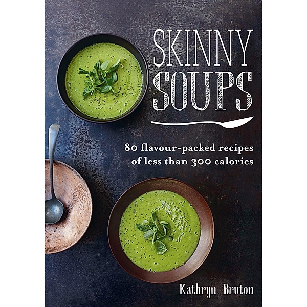 Skinny Soups / Skinny series, Kathryn Bruton
