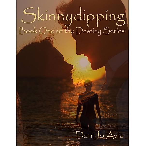 Skinnydipping, 2.0 Book One of the Destiny Series / DaniJo Avia, Danijo Avia