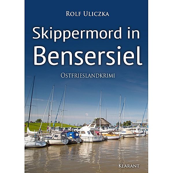 Skippermord in Bensersiel / Kommissare Bert Linnig und Nina Jürgens ermitteln Bd.9, Rolf Uliczka