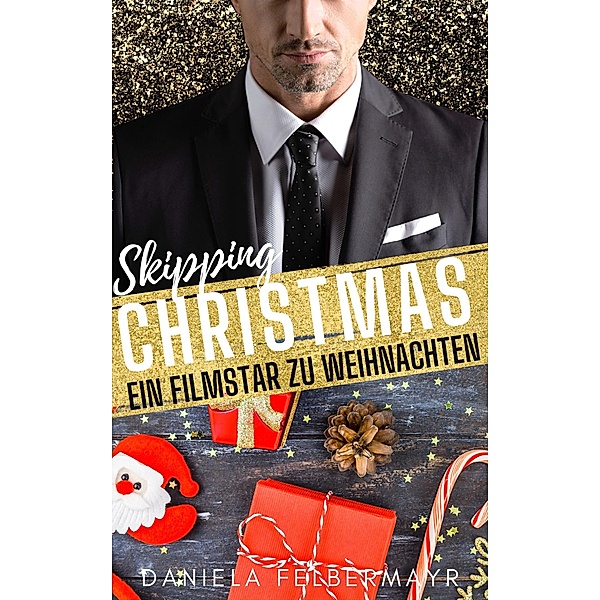 Skipping Christmas: Ein Filmstar zu Weihnachten / Skipping Christmas Bd.2, Daniela Felbermayr