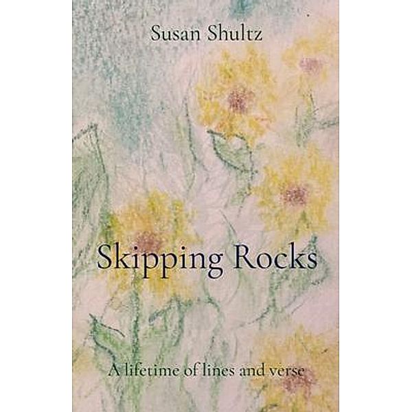 Skipping Rocks / Susan Shultz, Susan Shultz