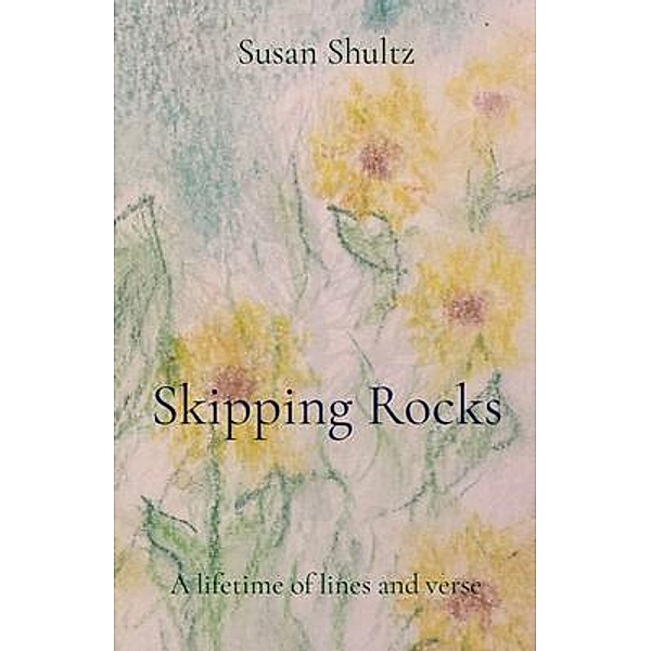 Skipping Rocks / Susan Shultz, Susan Shultz