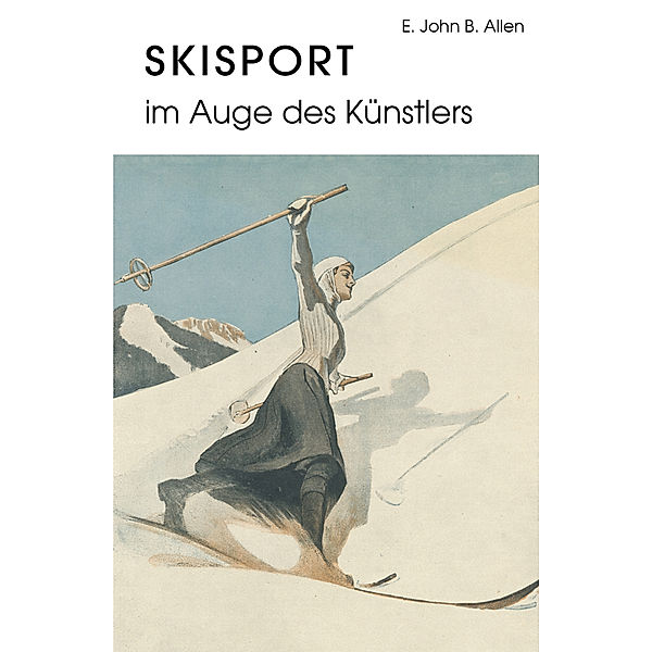 Skisport im Auge des Künstlers, E. John B. Allen