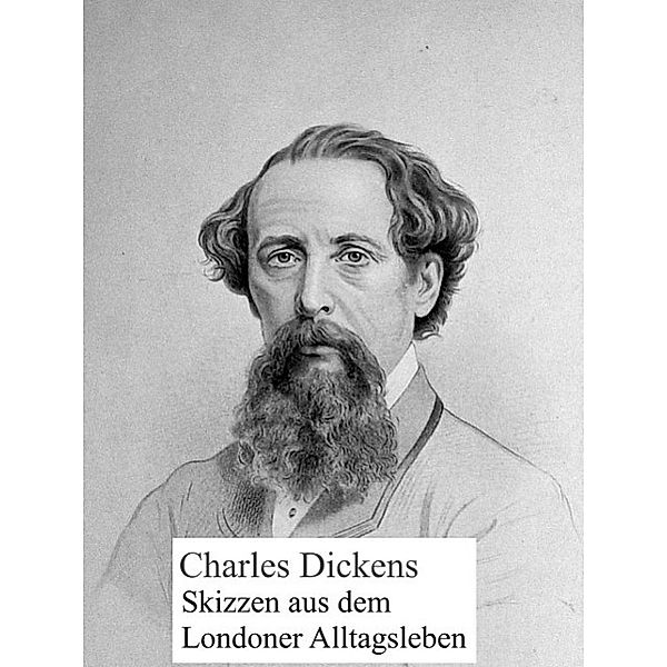 Skizzen aus dem Londoner Alltagsleben, Charles Dickens