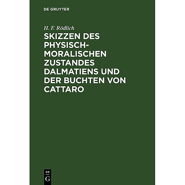Skizzen des physisch-moralischen Zustandes Dalmatiens und der Buchten von Cattaro, H. F. Rödlich